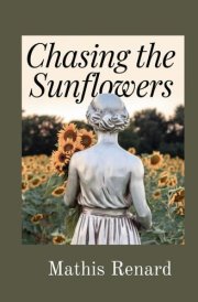 Chasing the Sunflowers An Exciting Tale Based on The True Story of Johanna Bonger's , A Sister Inlaw To Vincent Van Gogh Passion, Perseverance, and the Art That Changed the World cover image