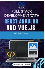 Full Stack Development with React, Angular, and Vue.js: A Comprehensive Guide to Building Dynamic and Robust Applications with Modern JavaScript Frameworks cover image