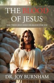 The Blood of Jesus The 7 Ways Jesus Shed His Blood for You cover image