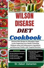 WILSON DISEASE DIET COOKBOOK: Nutrient-Rich Recipes for Managing Copper Levels, Supporting Liver Health, Promoting Wellness-using Anti-Inflammatory ... Enhancing Vitality with Targeted Nutrition cover image