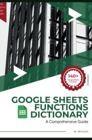 Google Sheets Functions Dictionary: A Comprehensive Guide (Google Apps for Everyone: A Beginner's Guide) cover image