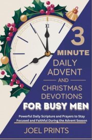 3-MINUTE DAILY Advent and Christmas Devotions for Busy Men - Powerful Daily Scripture and Prayers to Stay Focused and Faithful During the Advent Season cover image