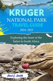 KRUGER NATIONAL PARK TRAVEL GUIDE: Exploring the heart of the Safari in South Africa cover image
