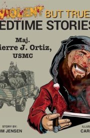 Violent But True Bedtime Stories Volume 4 - Maj. Pierre J Ortiz, USMC cover image