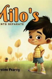 Milo's Parents Separate An Empowering Children's Book about Divorce and Separation for Kids Aged 4-8 Years cover image
