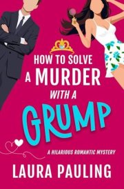 How to Solve a Murder with a Grump: a hilarious romantic mystery cover image