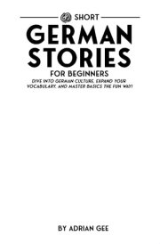 69 Short German Stories for Beginners Dive Into German Culture, Expand Your Vocabulary, and Master Basics the Fun Way! cover image