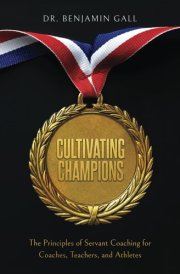 Cultivating Champions: The Principles of Servant Coaching for Coaches, Teachers, and Athletes cover image