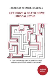 Life Drive & Death Drive, Libido & Lethe: A Clear Road Through Freud's Metapsychology Leading to Helpful Findings and New Concepts cover image