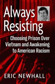 Always Resisting Choosing Prison Over Vietnam and Awakening to American Racism cover image