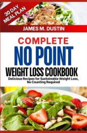 COMPLETE NO POINT WEIGHT LOSS COOKBOOK: Delicious Recipes for Sustainable Weight loss, Counting Required cover image