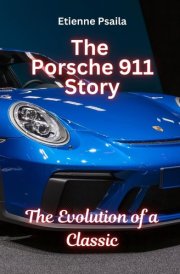 The Porsche 911 Story The Evolution of a Classic: The Evolution of a Classic cover image