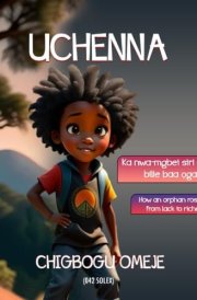 UCHENNA: Ka nwa-mgbei siri n'ụkọ bilie baa ọgaranya : How An Orphan Rose From Lack To Riches cover image