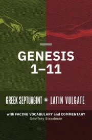 Genesis 1-11: Greek Septuagint and Latin Vulgate with Facing Vocabulary and Commentary cover image