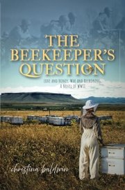 The Beekeeper's Question: Love and Honey, War and Reckoning, A Novel of WWII cover image