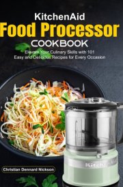KitchenAid Food Processor Cookbook: Elevate Your Culinary Skills with 101 Easy and Delicious Recipes for Every Occasion cover image