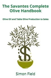 The Savantes Complete Olive Handbook: Olive Oil and Table Olives Production to Sales cover image