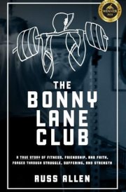 The Bonny Lane Club A True Story of Fitness, Friendship, and Faith Forged Through Struggle, Suffering, and Strength cover image