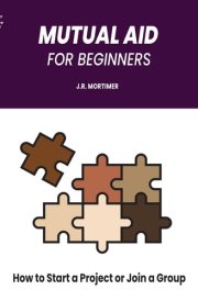 Mutual Aid for Beginners How to Start a Project Or Join a Group cover image
