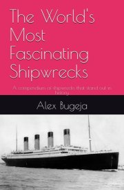 The World's Most Fascinating Shipwrecks A Compendium of Shipwrecks that Stand Out in History cover image