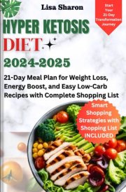 Hyper Ketosis Diet 2024-2025: 21-Day Meal Plan for Weight Loss, Energy Boost, and Easy Low-Carb Recipes with Complete Shopping List cover image