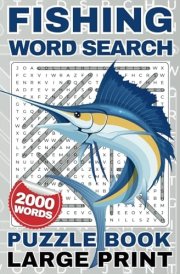 FISHING WORD SEARCH PUZZLE BOOK LARGE PRINT: Easy Relaxing Wordsearch Find The Word Finder Game | Great Gift for Teens, Adults, Guys and Men (2000 Words / 100 Puzzles) (Brain Booster) cover image