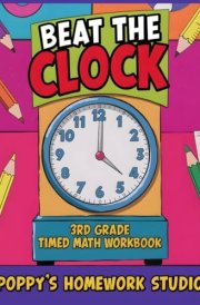 Beat the Clock 3rd Grade Timed Math Workbook (Common Core) 3000 Math Problems: Third Grade: Addition, Subtraction, Multiplication & Division Worksheets (Third Grade Math Workbooks) cover image