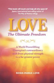 Love: The Ultimate Freedom: A World Powerlifting Champion's extraordinary shift from physical strength to a far greater power cover image