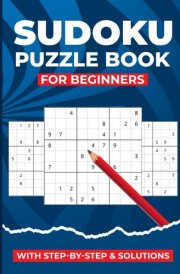 Sudoku Puzzle Book For Beginners: Step-by-Step Instructions and Puzzles from Simple to Medium for All Ages: Kids, Teens, Adults, and Seniors cover image