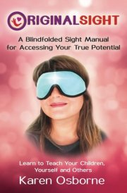 Original Sight: A Blindfolded Sight Manual for Accessing Your True Potential cover image