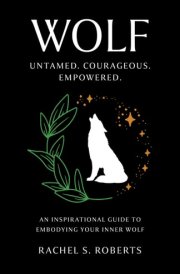 Wolf Untamed. Courageous. Empowered. An Inspirational Guide to Embodying Your Inner Wolf cover image