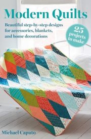 Modern Quilts: 25 projects to make Beautiful step-by-step designs for accessories, blankets, and home decorations cover image