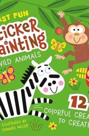 First Fun Sticker Painting: Wild Animals 12 Colorful Creatures to Create cover image