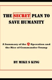 The Secret Plan to Save Humanity: A Summary of the Q Operation and the Rise of Commander Trump cover image