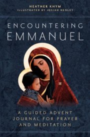 Encountering Emmanuel A Guided Advent Journal for Prayer and Meditation cover image