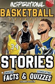 Inspirational Basketball GOATS Stories, Amazing Facts, and Trivia Games: The Ultimate Basketball book for children and teens! (Sports Books for Young Readers) cover image