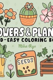Flowers & Plants Bold and Easy Coloring Book: for Adults and Kids, Simple and Big Designs for Relaxation Featuring Nature-Themed Illustrations, Plants & Flowers (Bold & Easy Coloring) cover image