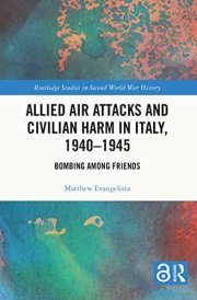 Allied Air Attacks and Civilian Harm in Italy, 1940-1945 Bombing Among Friends cover image