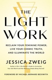 The Light Work Reclaim Your Feminine Power, Live Your Cosmic Truth, and Illuminate the World cover image