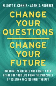 Change Your Questions, Change Your Future Learn to Shift Your Perspective, Overcome Obstacles, and Create Lasting Change--One Question at a Time cover image