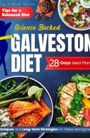 Science Backed Galveston Diet: The Comprehensive Approach to Nutrition and Weight Loss While Going through Menopause With Anti-inflammatory Easy and Fast Recipes cover image