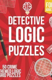 Detective Logic Puzzles for Adults: 50 Crime-Themed Logic Grid Puzzles - Fun, Easy to Hard Logic Puzzles - Large Brain Teaser Book cover image