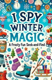 I Spy Winter Magic: Seek and Find Fun Activity Book for Kids All Ages Short Rhyming Stories Along with Every Image and Hidden Objects on Every Page cover image