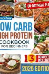 Low Carb High Protein Cookbook: Healthy, Quick, and Flavorful Low-Carb, Protein-Rich Recipes to Lose Weight and Build Muscle with Ease in Just 28 Days | Includes Expert Advice & a 60-Day Meal Plan cover image