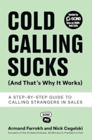 Cold Calling Sucks (And That's Why It Works) A Step-by-Step Guide to Calling Strangers in Sales cover image