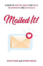 Mailed It! A Guide to Crafting Emails That Build Relationships and Get Results cover image