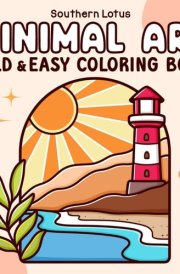 Minimal Art: Coloring Book for Adults and Teens, Bold and Easy Designs for Relaxation with Minimalist Shapes, Simple Landscapes, Clean Lines, Abstract Art, and More (Bold & Easy Coloring) cover image