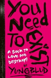You Need to Exist A Book to Love and Destroy cover image