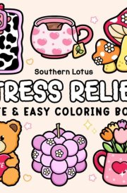 Stress Relief: Coloring Book for Adults and Teens, Bold and Easy Designs for Relaxation, Big and Simple Drawings Featuring Relaxing Items and Cute Things (Bold & Easy Coloring) cover image