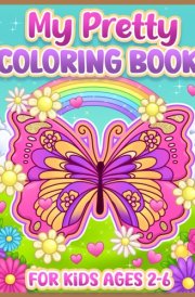 Coloring Book for Kids: Pretty, Cute Butterflies, Flowers & Animals for Toddlers and Girls Ages 2-6 cover image